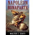 Napoleon Bonaparte: History's Greatest Conquerors