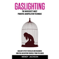 Gaslighting: The Narcissist's Most Powerful Manipulation Technique. Gaslight Effect Revealed and Disarmed: How You Can Defend Yourself From the Abuse