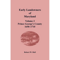 Early Landowners of Maryland, Volume 2: Prince George's County, 1650-1710