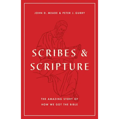 Scribes and Scripture: The Amazing Story of How We Got the Bible
