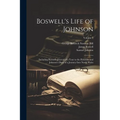 Boswell's Life of Johnson: Including Boswell's Journal of a Tour to the Hebrides and Johnson's Diary of a Journey Into North Wales; Volume 1
