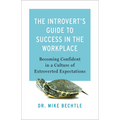 The Introvert's Guide to Success in the Workplace: Becoming Confident in a Culture of Extroverted Expectations