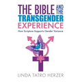 The Bible and the Transgender Experience: How Scripture Supports Gender Variance