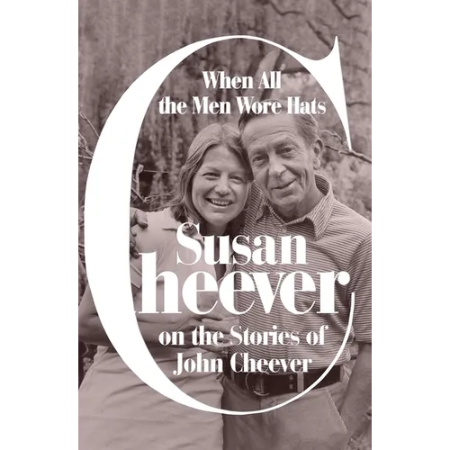 When All the Men Wore Hats: Susan Cheever on the Stories of John Cheever