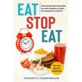 Eat Stop Eat: Intermittierende Fastendiät, um mehr Energie zu haben und Gewicht zu verlieren (mit den besten Rezepten)