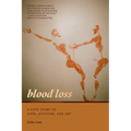 Blood Loss: A Love Story of Aids, Activism, and Art
