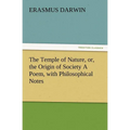The Temple of Nature, Or, the Origin of Society a Poem, with Philosophical Notes