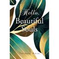 Hello, Beautiful Souls