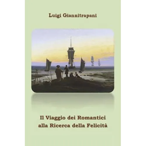 Il Viaggio Dei Romantici Alla Ricerca Della Felicita'