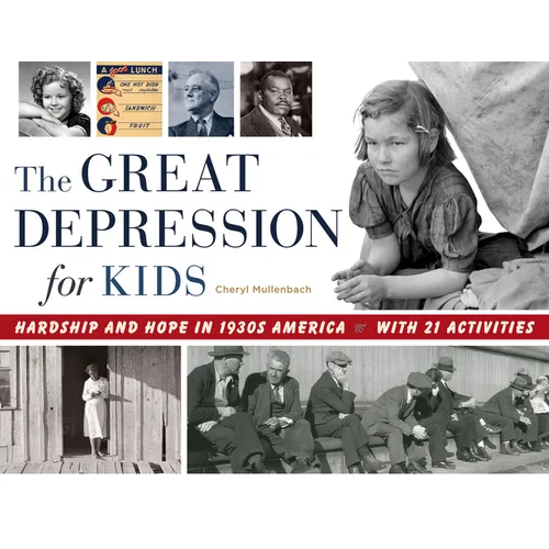 The Great Depression for Kids: Hardship and Hope in 1930s America, with 21 Activities Volume 59