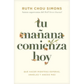 Tu Mañana Comienza Hoy: Qué Hacer Mientras Esperas, Anhelas Y Ansías Más