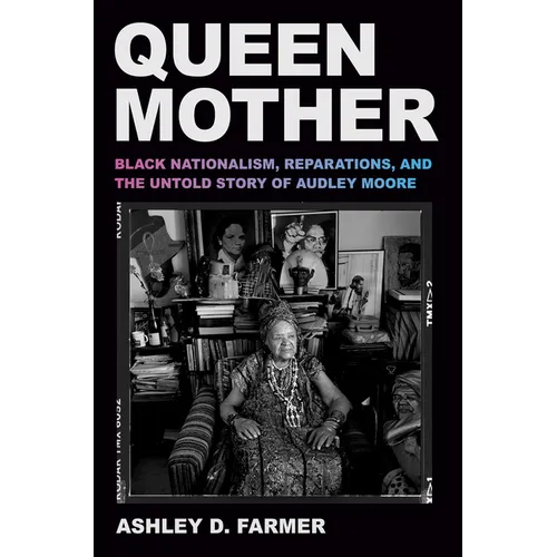 Queen Mother: Black Nationalism, Reparations, and the Untold Story of Audley Moore