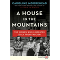 A House in the Mountains: The Women Who Liberated Italy from Fascism