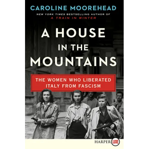 A House in the Mountains: The Women Who Liberated Italy from Fascism