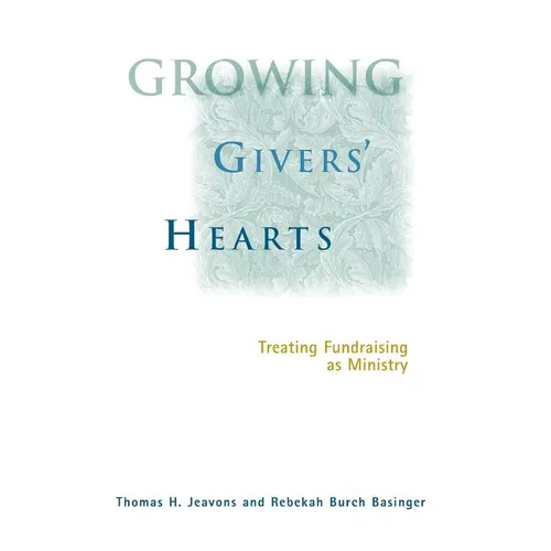 Growing Givers' Hearts: Treating Fundraising as Ministry