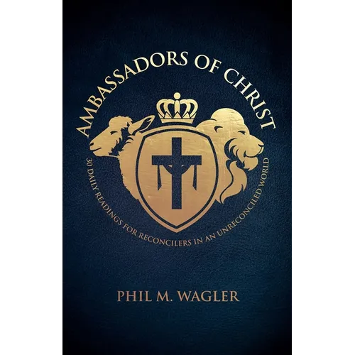 Ambassadors of Christ: 30 Daily Readings for Reconcilers in an Unreconciled World