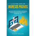 La última guía de ingresos pasivos: Las últimas ideas de negocios confiables y rentables gana $10,000/mes con marketing de afiliación, blogs, envío di