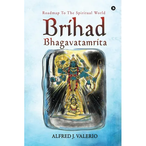 Brihad Bhagavatamrita: Roadmap to the Spiritual World