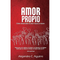 Amor propio: Cómo desarrollar el amor hacia sí mismo