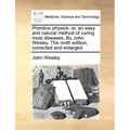 Primitive Physick: Or, an Easy and Natural Method of Curing Most Diseases. by John Wesley. the Ninth Edition, Corrected and Enlarged.
