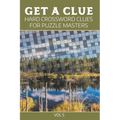 Get A Clue: Hard Crossword Clues For Puzzle Masters Vol 5