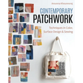 Contemporary Patchwork: Techniques in Colour, Surface Design & Sewing