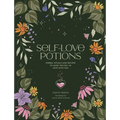 Self-Love Potions: Herbal Recipes & Rituals to Make You Fall in Love with You