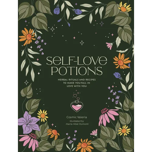 Self-Love Potions: Herbal Recipes & Rituals to Make You Fall in Love with You