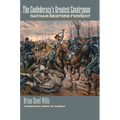 The Confederacy's Greatest Cavalryman: Nathan Bedford Forest