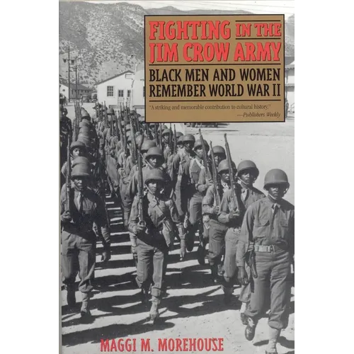 Fighting in the Jim Crow Army: Black Men and Women Remember World War II