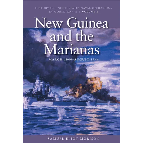 New Guinea and the Marianas, March 1944-August 1944: History of United States Naval Operations in World War II, Volume 8