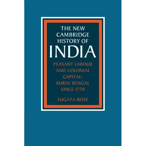 Peasant Labour and Colonial Capital: Rural Bengal Since 1770 - Paperback