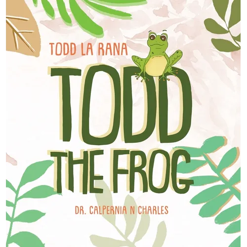 Todd the Frog: Todd la Rana: Bilingual Children's Book - English Spanish