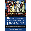 Rediscovering New Testament Prayer