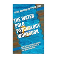 The Water Polo Psychology Workbook: How to Use Advanced Sports Psychology to Succeed in the Water Polo Pool