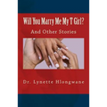 Will You Marry Me My T Girl?: And Other Stories