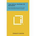 The Social History Of Bourbon: An Unhurried Account Of Our Star-Spangled American Drink