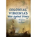 Colonial Virginia's War Against Piracy: The Governor & the Buccaneer