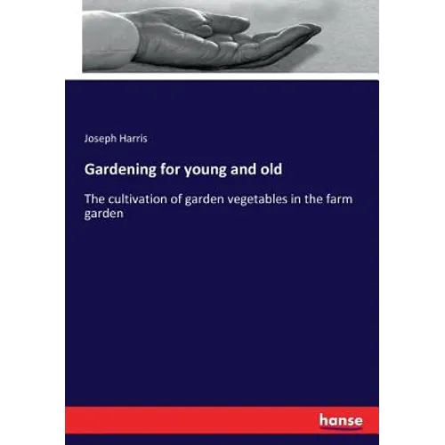 Gardening for young and old: The cultivation of garden vegetables in the farm garden