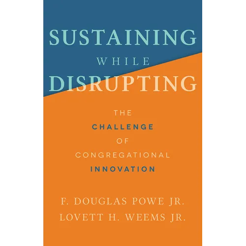Sustaining While Disrupting: The Challenge of Congregational Innovation