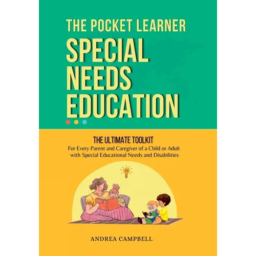 THE POCKET LEARNER - Special Needs Education: The Ultimate Toolkit for Every Parent and Caregiver of a Child or Adult with Special Educational Needs a