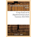 Coup d'Oeil Sur Le Département de Lot-Et-Garonne: Rapide Aperçu de l'État de Son Agriculture, de Sa Population Et de Son Industrie En 1828