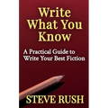 Write What You Know: A Practical Guide to Write Your Best Fiction