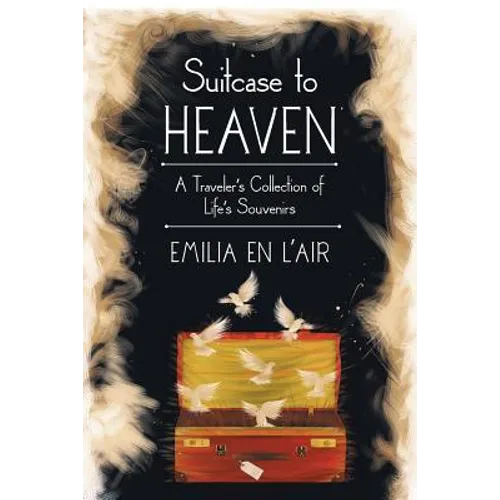 Suitcase to Heaven: A Traveler's Collection of Life's Souvenirs