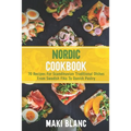Nordic Cookbook: 70 Recipes For Scandinavian Traditional Dishes From Swedish Fika To Danish Pastry