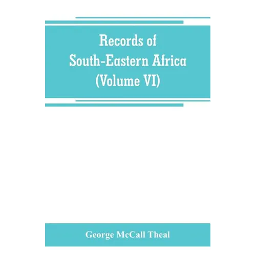 Records of South-Eastern Africa: collected in various libraries and archive departments in Europe (Volume VI)