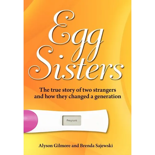 Egg Sisters: The true story of two strangers and how they changed a generation