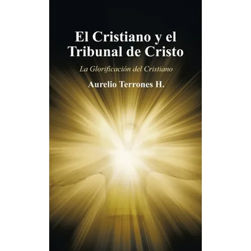 El Cristiano Y El Tribunal De Cristo: La Glorificación Del Cristiano
