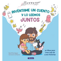 Invéntame Un Cuento Y Lo Leemos Juntos / Make Up a Story for Me and We'll Read It Together
