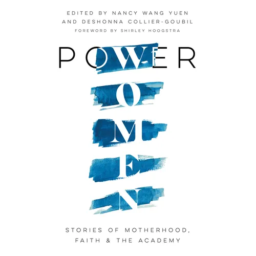 Power Women: Stories of Motherhood, Faith, and the Academy